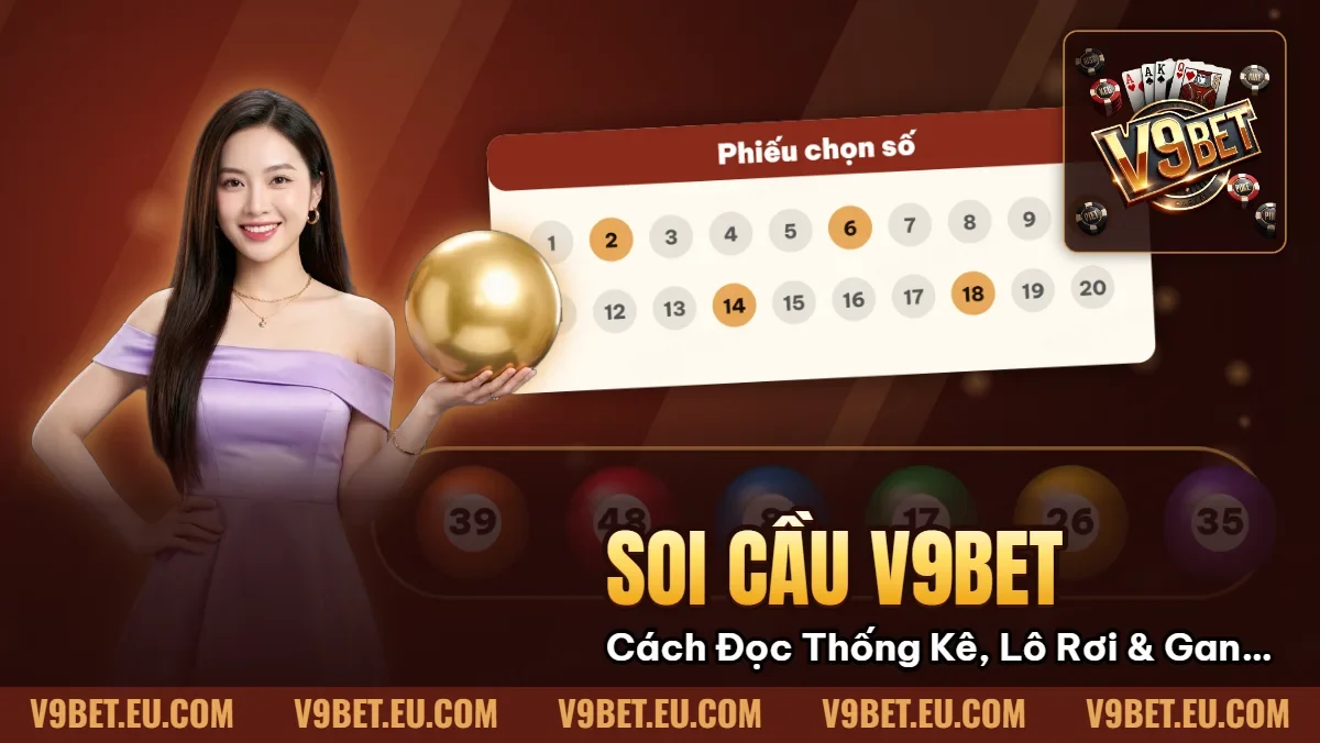 Soi Cầu V9BET | Cách Đọc Thống Kê, Lô Rơi & Gan Số