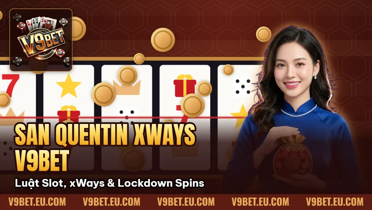 San Quentin xWays V9BET | Luật Slot, xWays & Lockdown Spins