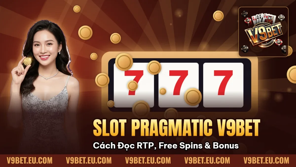 Slot Pragmatic V9BET | Cách Đọc RTP, Free Spins & Bonus