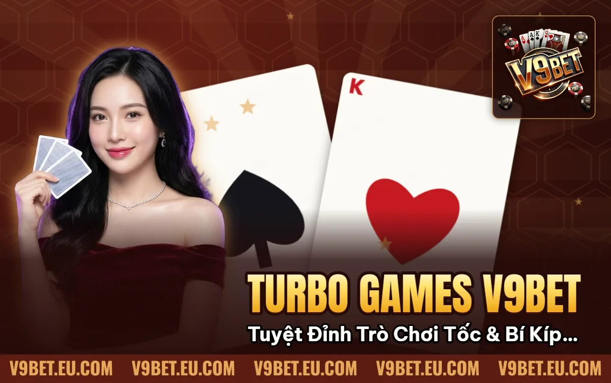 Turbo Games V9BET: Tuyệt Đỉnh Trò Chơi Siêu Tốc & Bí Kíp Sát Phạt 2026