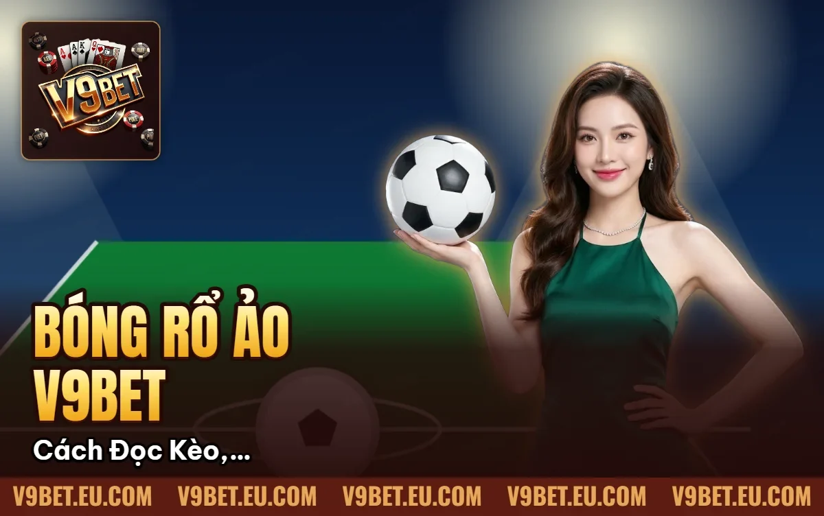 Bóng Rổ Ảo V9BET | Cách Đọc Kèo, Handicap & Tài Xỉu