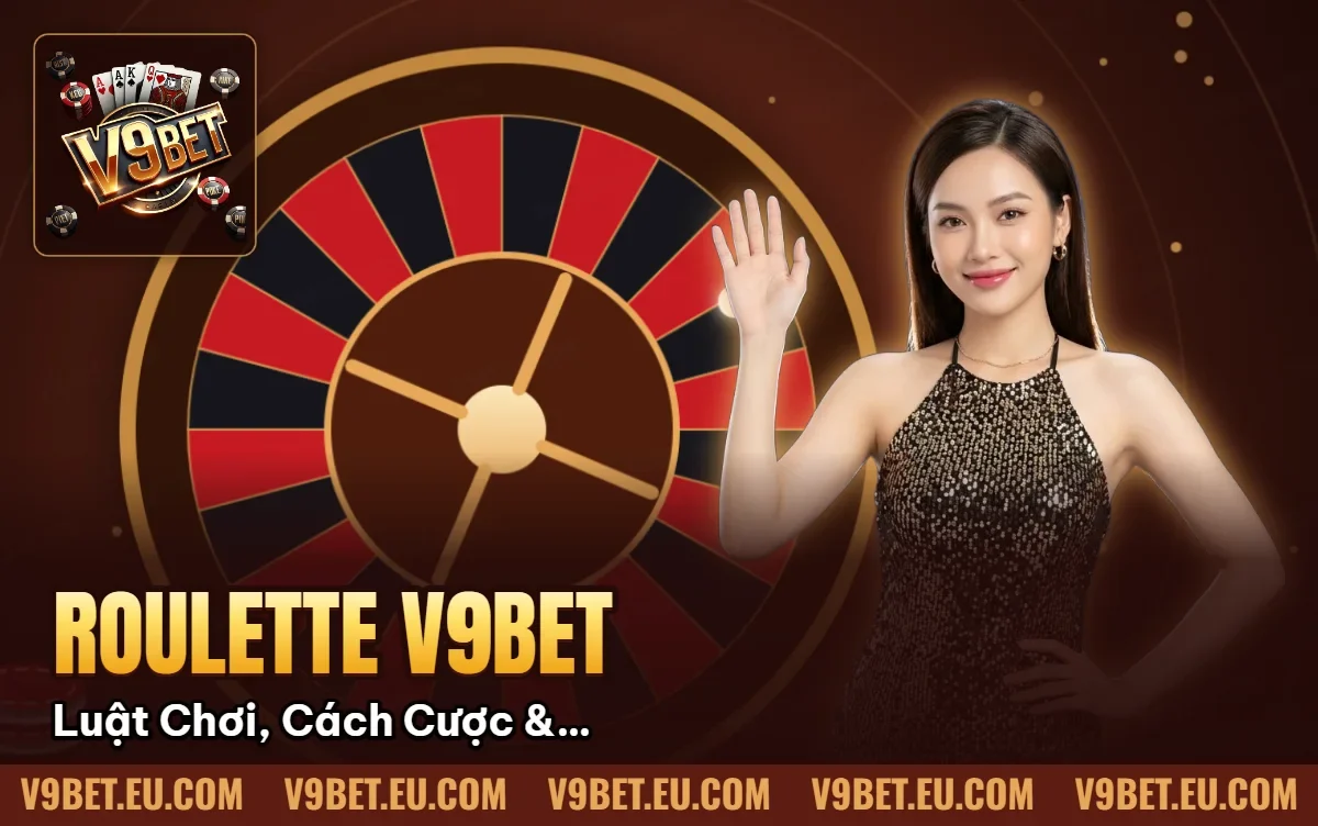 Roulette V9BET | Luật Chơi, Cách Cược & Bảng Payout