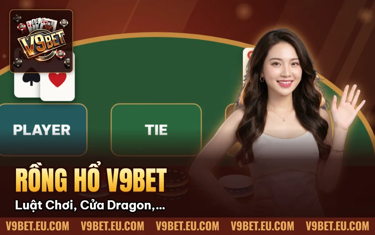 Rồng Hổ V9BET | Luật Chơi, Cửa Dragon, Tiger & Tie Rồng Hổ V9BET | Luật Chơi, Cửa Dragon, Tiger & Tie